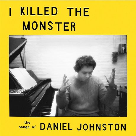 I Killed The Monster - The Songs Of Daniel Johnston