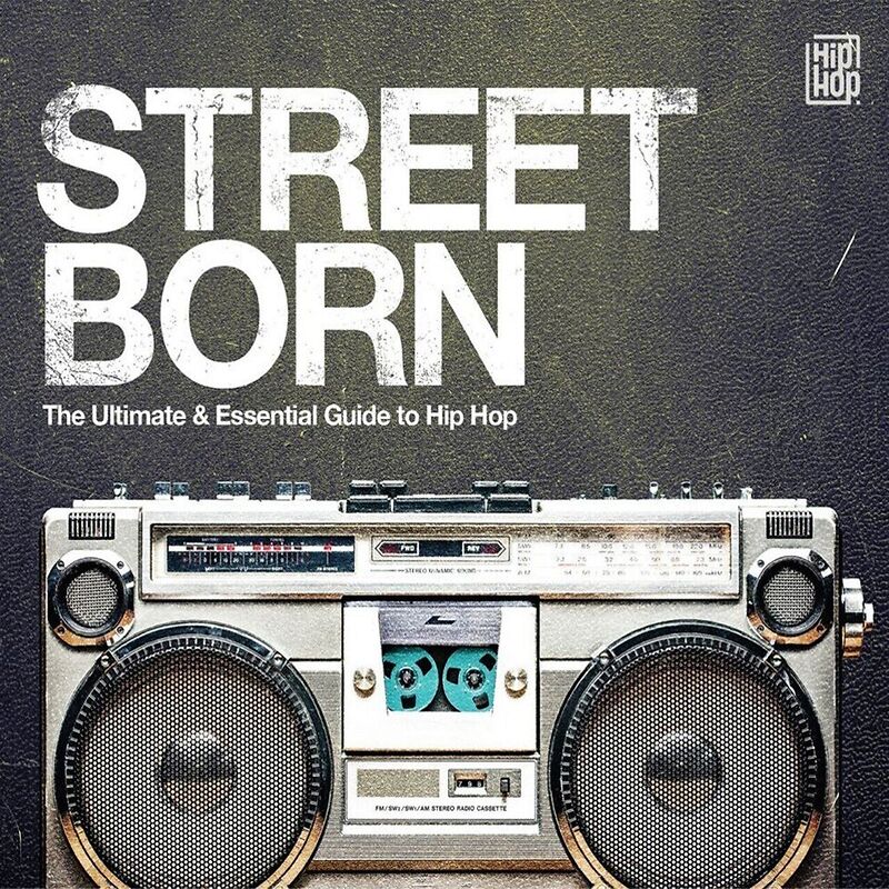 Street Born - The Ultimate & Essential Guide To Hip Hop
