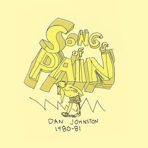 Songs Of Pain (Dan Johnston 1980-81)