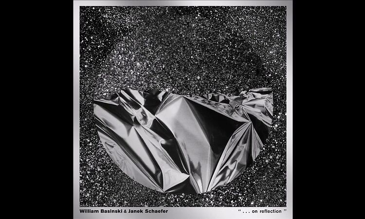 WILLIAM BASINSKI & JANEK SCHAEFER - ... On Reflection [2022 / Full Album]