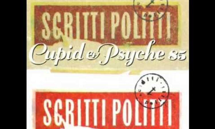 Scritti Politti Mega mix (Cupid and Psyche 85)