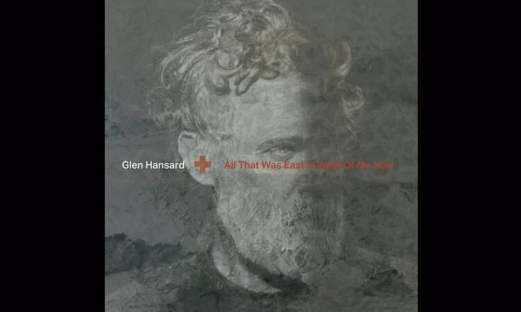 Glen Hansard - All That Was East Is West Of Me Now (Full Album) 2023