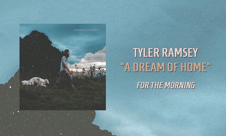 Tyler Ramsey - "A Dream Of Home"