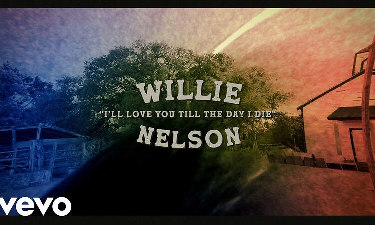 Willie Nelson - I'll Love You Till The Day I Die (Official Lyric Video)