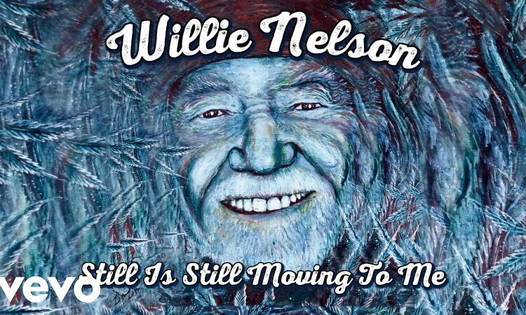 Willie Nelson - Still Is Still Moving To Me (Official Audio)