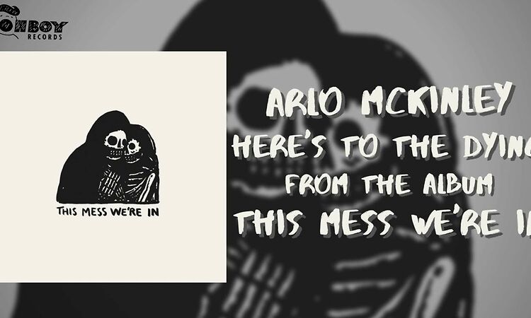 Arlo McKinley - "Here's to the Dying " - This Mess We're In