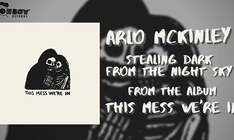 Arlo McKinley - "Stealing Dark from the Night Sky" - This Mess We're In