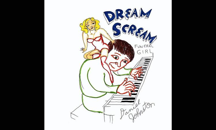 Daniel Johnston - Dream Scream (HQ)