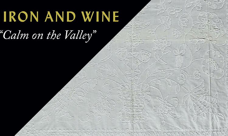 Iron & Wine - Calm on the Valley