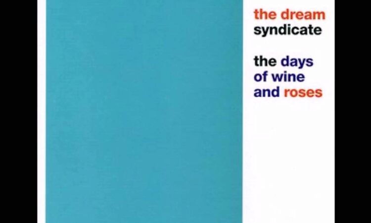The Dream Syndicate - The Days Of Wine And Roses (full album)