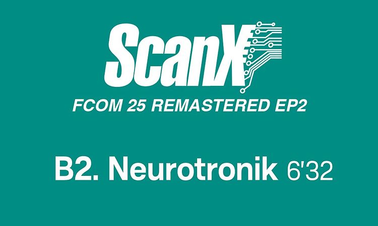 Scan X - Neurotronik (Official Remastered Version - FCOM 25)