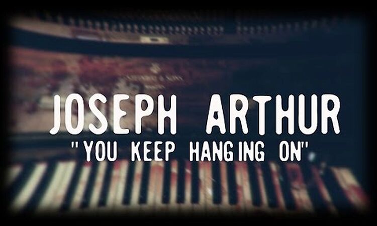 Joseph Arthur - You Keep Hanging On (OFFICIAL VIDEO)