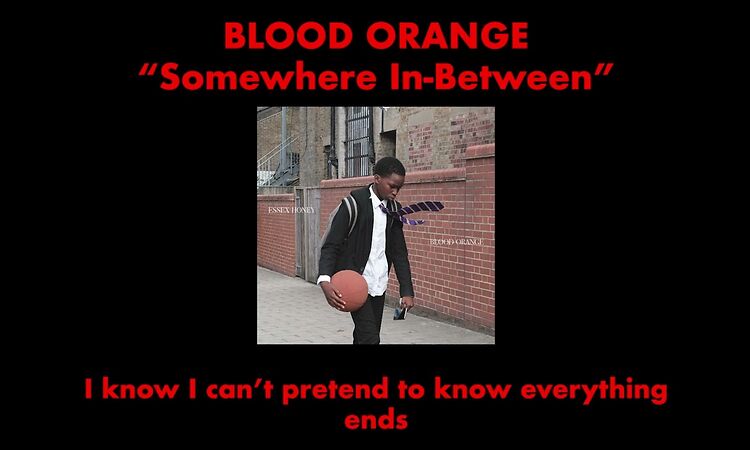 Blood Orange - Somewhere In Between (Official Lyric Video)